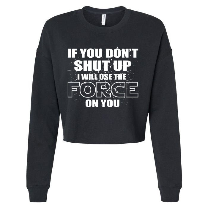If You Don't Shut Up I Will Use The Force On You Cropped Pullover Crew