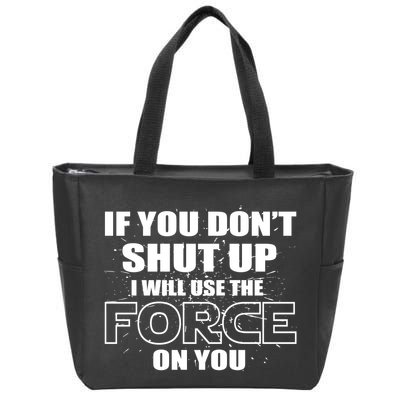 If You Don't Shut Up I Will Use The Force On You Zip Tote Bag