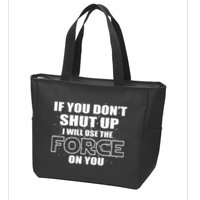 If You Don't Shut Up I Will Use The Force On You Zip Tote Bag
