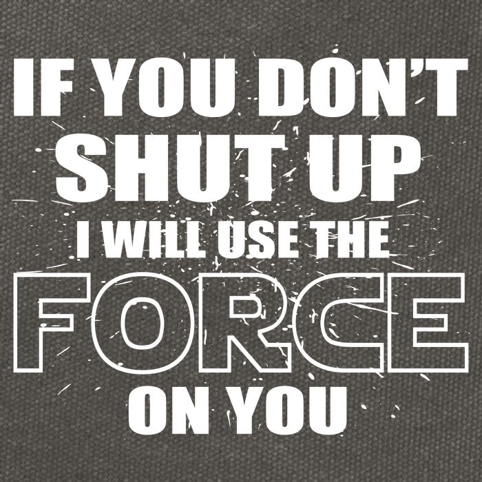 If You Don't Shut Up I Will Use The Force On You Cotton Canvas Backpack