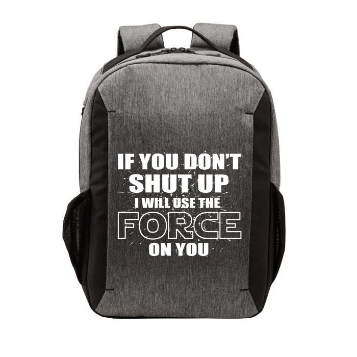 If You Don't Shut Up I Will Use The Force On You Vector Backpack