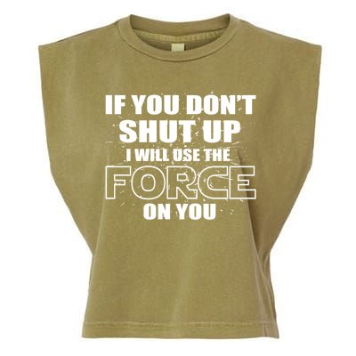 If You Don't Shut Up I Will Use The Force On You Garment-Dyed Women's Muscle Tee