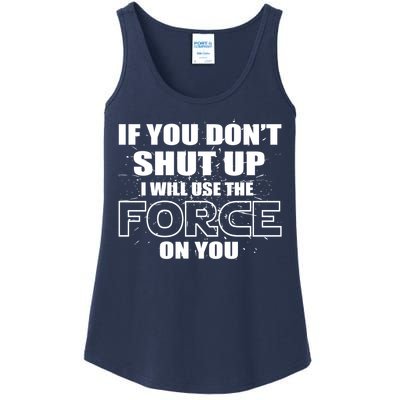 If You Don't Shut Up I Will Use The Force On You Ladies Essential Tank