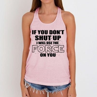 If You Don't Shut Up I Will Use The Force On You Women's Knotted Racerback Tank