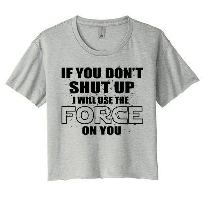 If You Don't Shut Up I Will Use The Force On You Women's Crop Top Tee