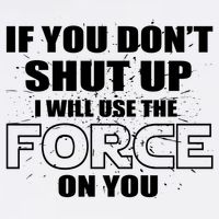 If You Don't Shut Up I Will Use The Force On You Garment-Dyed Sweatshirt