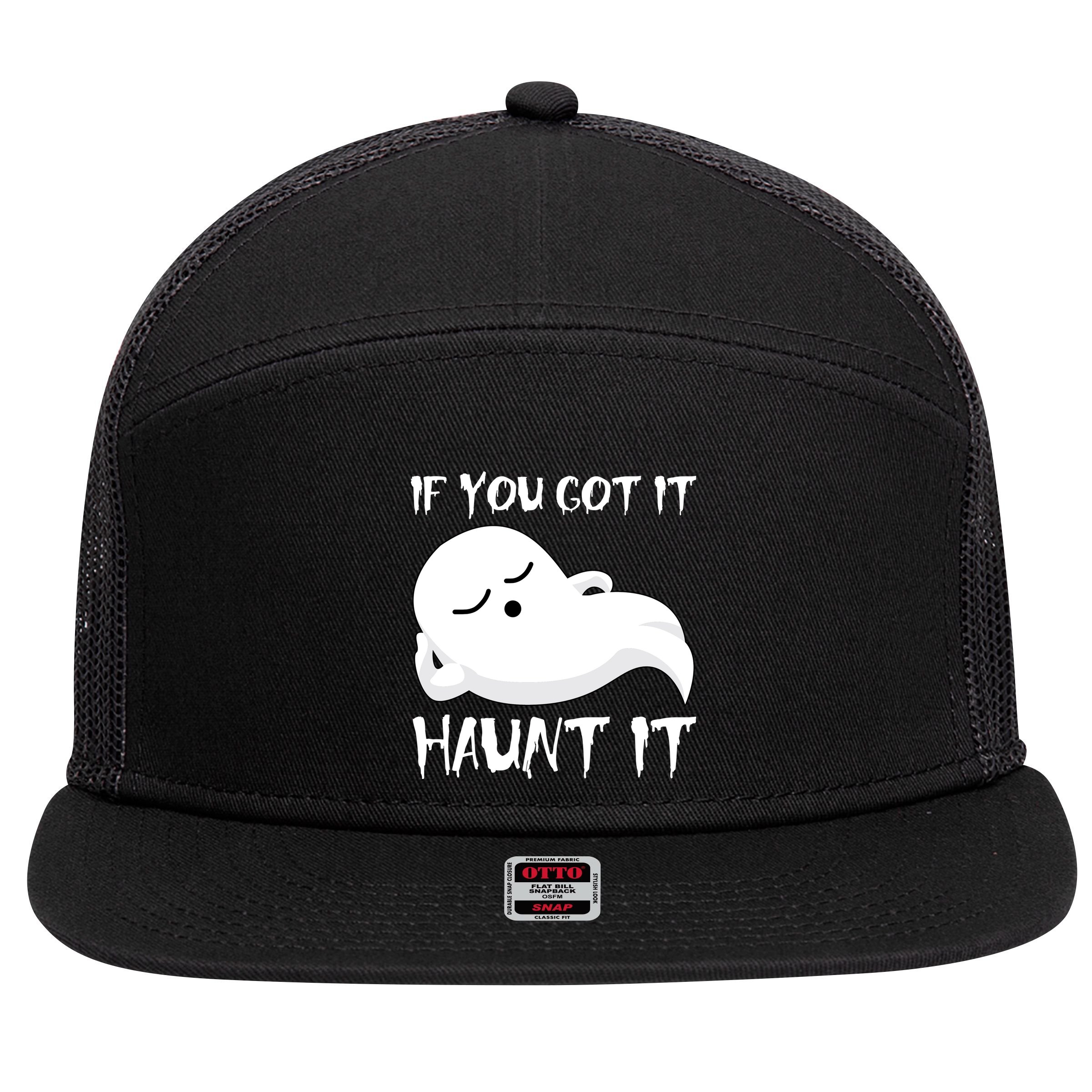 If You Got It Haunt It 7 Panel Mesh Trucker Snapback Hat