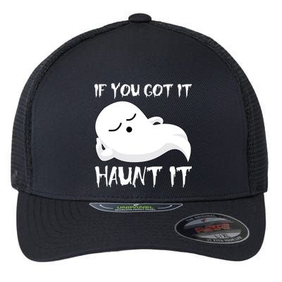 If You Got It Haunt It Flexfit Unipanel Trucker Cap