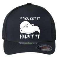 If You Got It Haunt It Flexfit Unipanel Trucker Cap