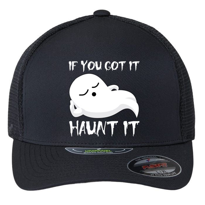 If You Got It Haunt It Flexfit Unipanel Trucker Cap