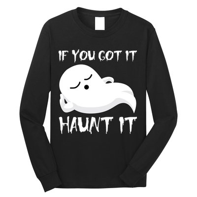 If You Got It Haunt It Long Sleeve Shirt