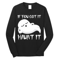 If You Got It Haunt It Long Sleeve Shirt