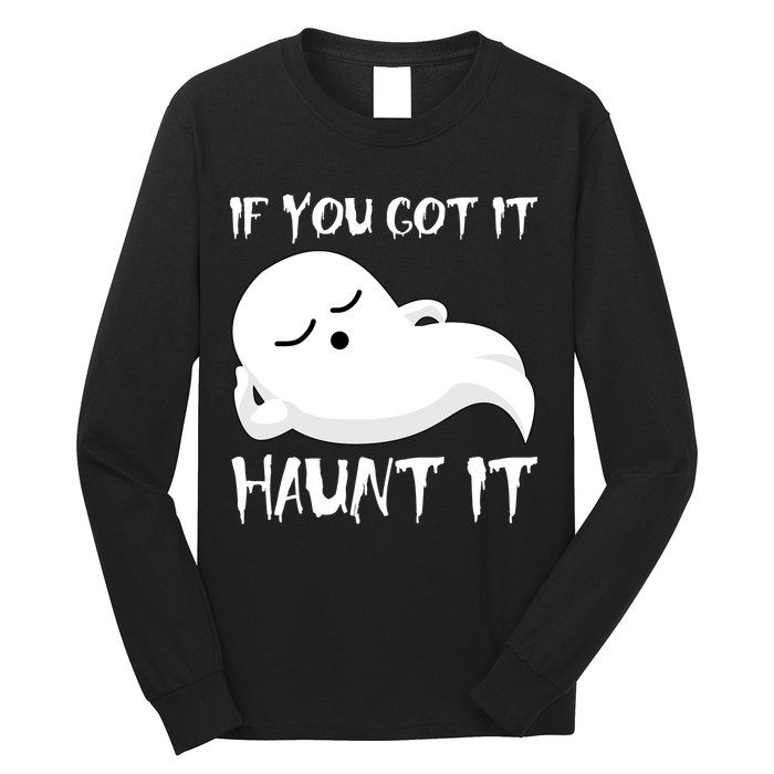 If You Got It Haunt It Long Sleeve Shirt
