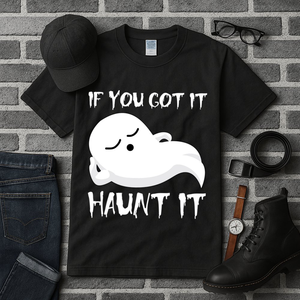 If You Got It Haunt It Tall T-Shirt