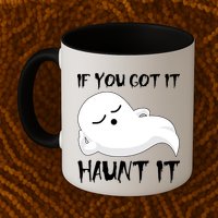 If You Got It Haunt It Mug
