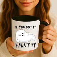 If You Got It Haunt It Mug