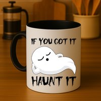 If You Got It Haunt It Mug