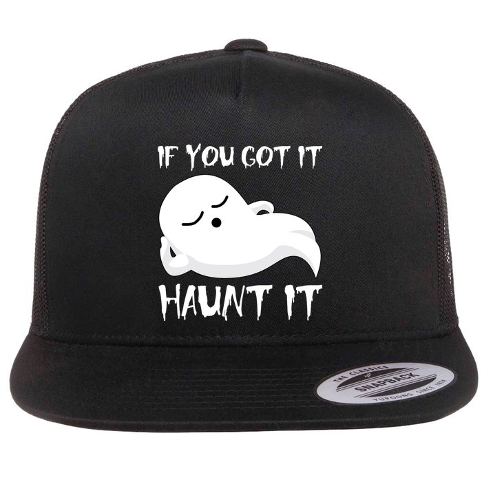 If You Got It Haunt It Flat Bill Trucker Hat