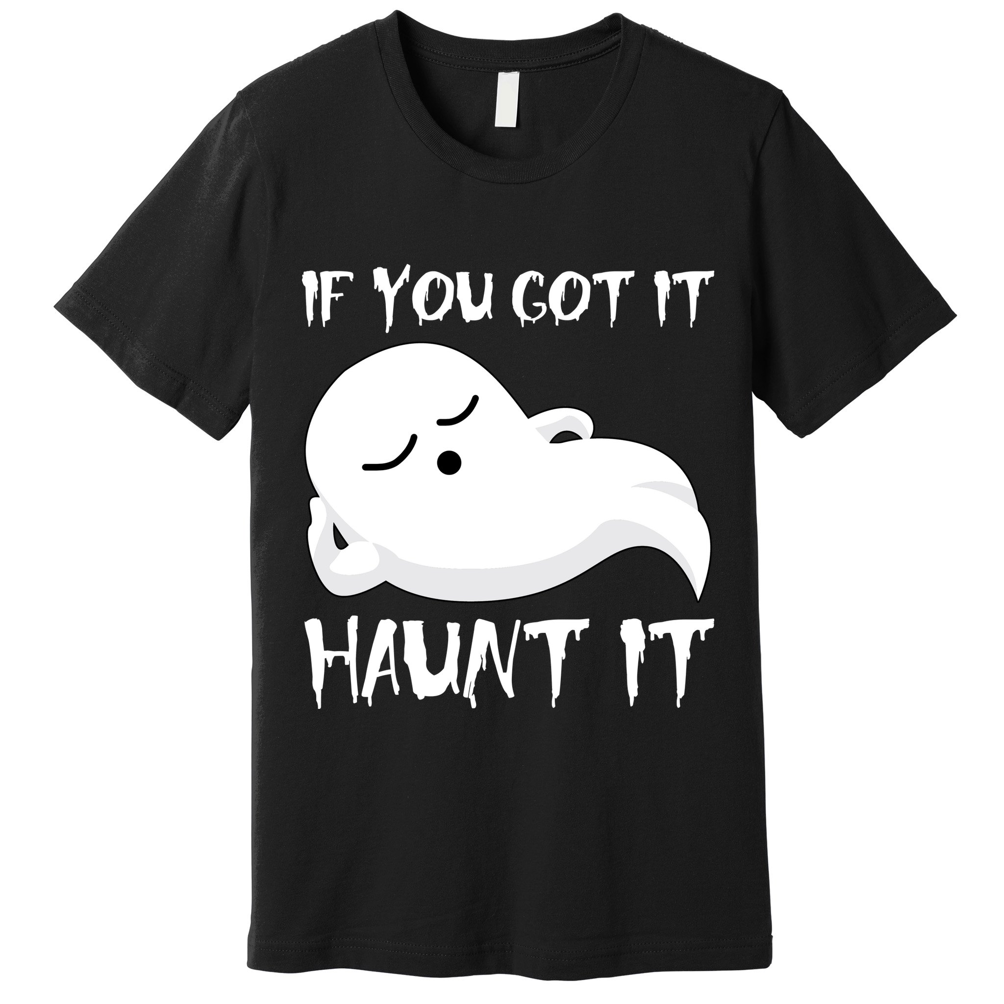 If You Got It Haunt It Premium T-Shirt