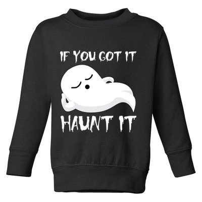 If You Got It Haunt It Toddler Sweatshirt