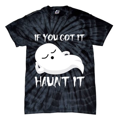 If You Got It Haunt It Tie-Dye T-Shirt