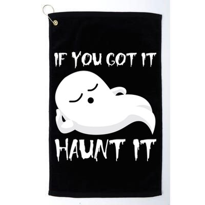 If You Got It Haunt It Golf Towel