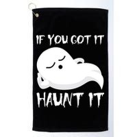 If You Got It Haunt It Golf Towel