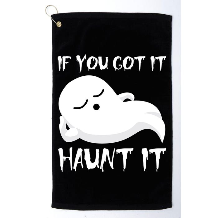 If You Got It Haunt It Golf Towel