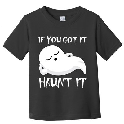 If You Got It Haunt It Toddler T-Shirt