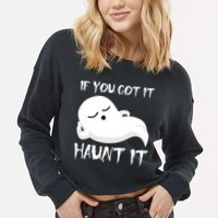 If You Got It Haunt It Cropped Pullover Crew
