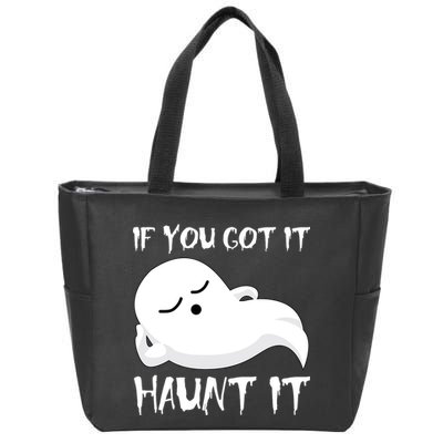 If You Got It Haunt It Zip Tote Bag