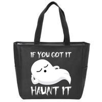 If You Got It Haunt It Zip Tote Bag