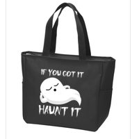 If You Got It Haunt It Zip Tote Bag