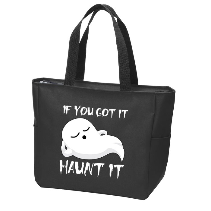 If You Got It Haunt It Zip Tote Bag