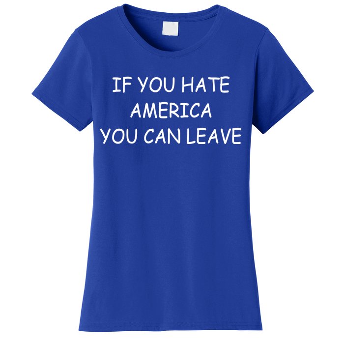 If You Hate American You Can Leave Women's T-Shirt