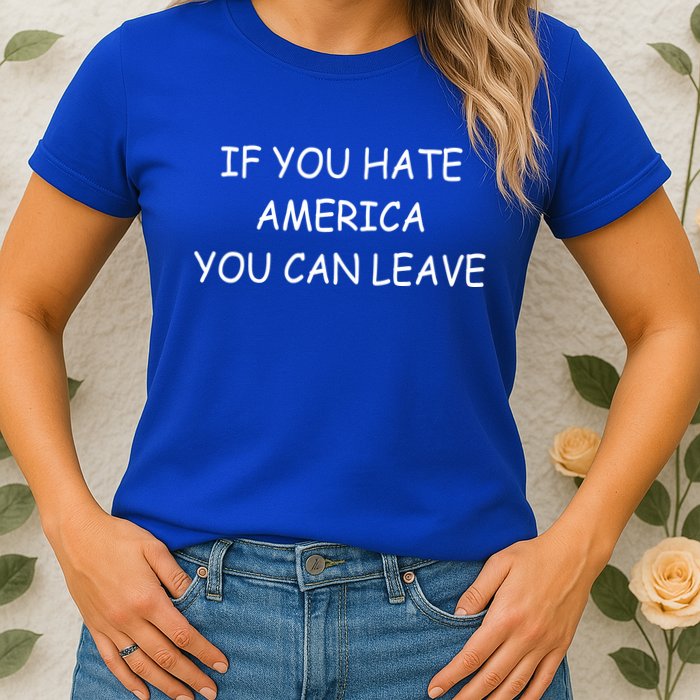 If You Hate American You Can Leave Womens T-Shirt