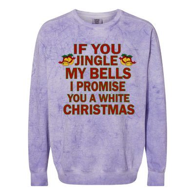 If You Jingle My Bells I Promise You A White Christmas Colorblast Crewneck Sweatshirt