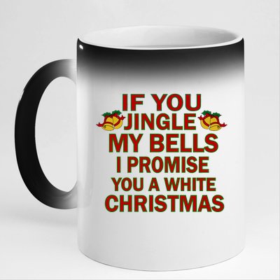 If You Jingle My Bells I Promise You A White Christmas 11oz Black Color Changing Mug