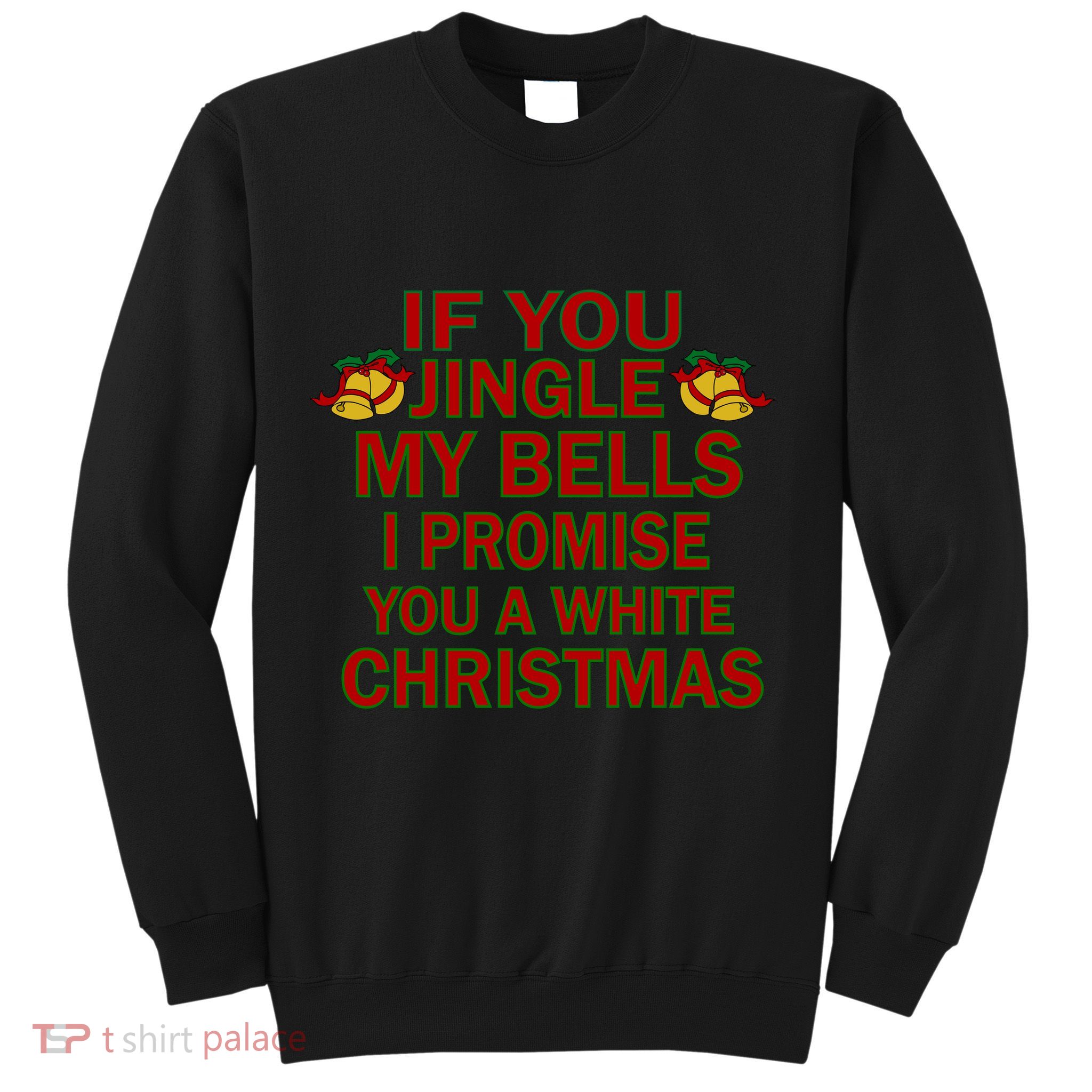 If You Jingle My Bells I Promise You A White Christmas Sweatshirt