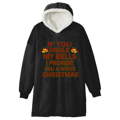 If You Jingle My Bells I Promise You A White Christmas Hooded Wearable Blanket