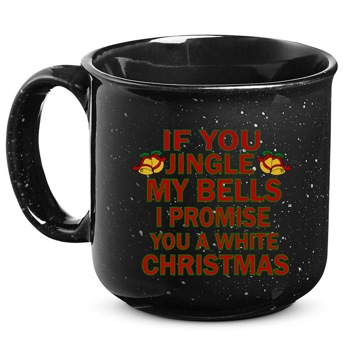 If You Jingle My Bells I Promise You A White Christmas 15oz Campfire Ceramic Mug