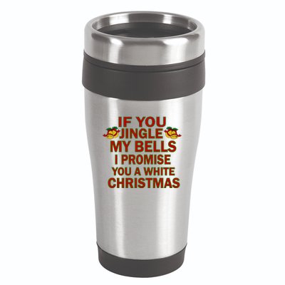 If You Jingle My Bells I Promise You A White Christmas 16oz Travel Tumbler