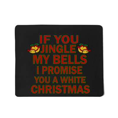 If You Jingle My Bells I Promise You A White Christmas Mousepad