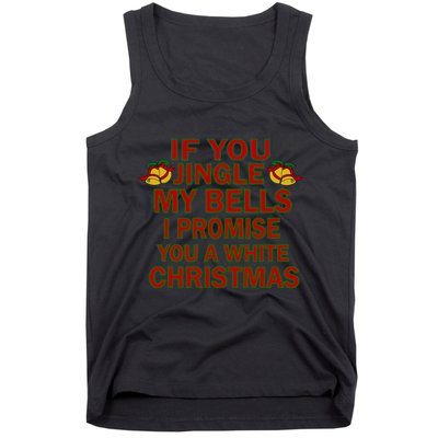 If You Jingle My Bells I Promise You A White Christmas Tank Top