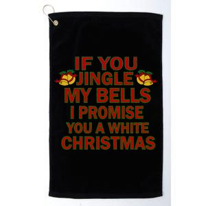 If You Jingle My Bells I Promise You A White Christmas Platinum Collection Golf Towel