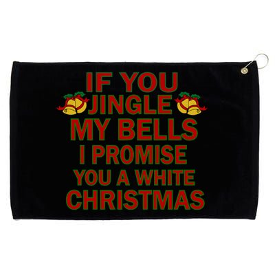 If You Jingle My Bells I Promise You A White Christmas Grommeted Golf Towel