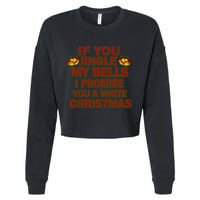 If You Jingle My Bells I Promise You A White Christmas Cropped Pullover Crew