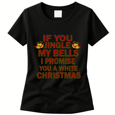If You Jingle My Bells I Promise You A White Christmas Womens T-Shirt