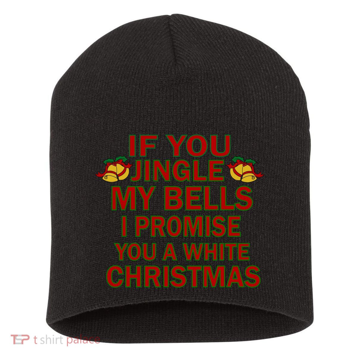 If You Jingle My Bells I Promise You A White Christmas Short Acrylic Beanie