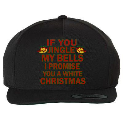 If You Jingle My Bells I Promise You A White Christmas Wool Snapback Cap